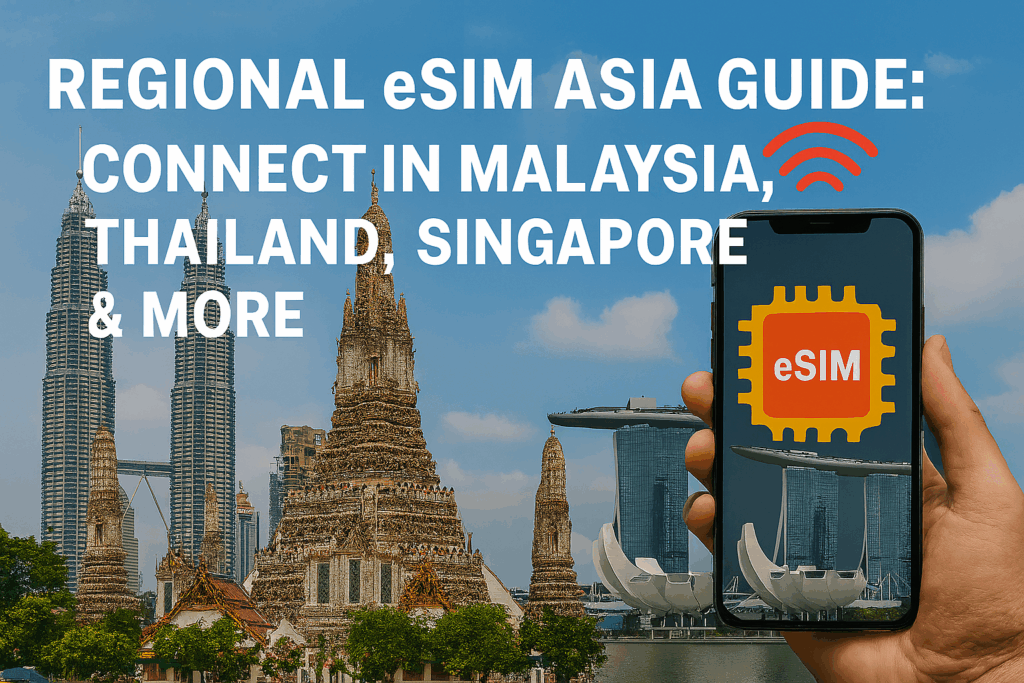 Regional eSIM Asia Guide: Connect in Malaysia, Thailand, Singapore & More