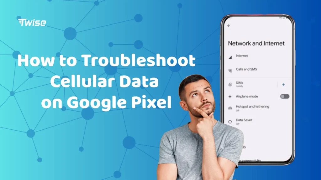 How to Troubleshoot Cellular Data on Google Pixel