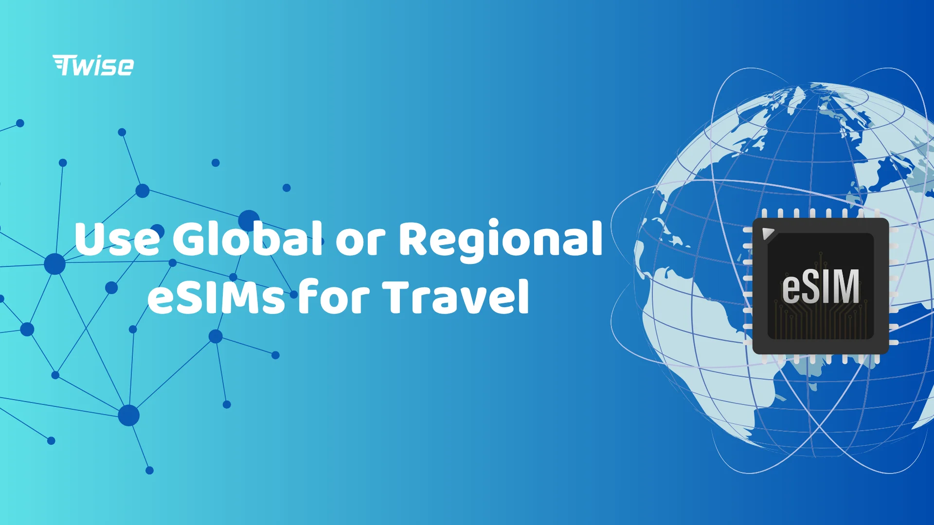 use regional and Global eSIMs for travel