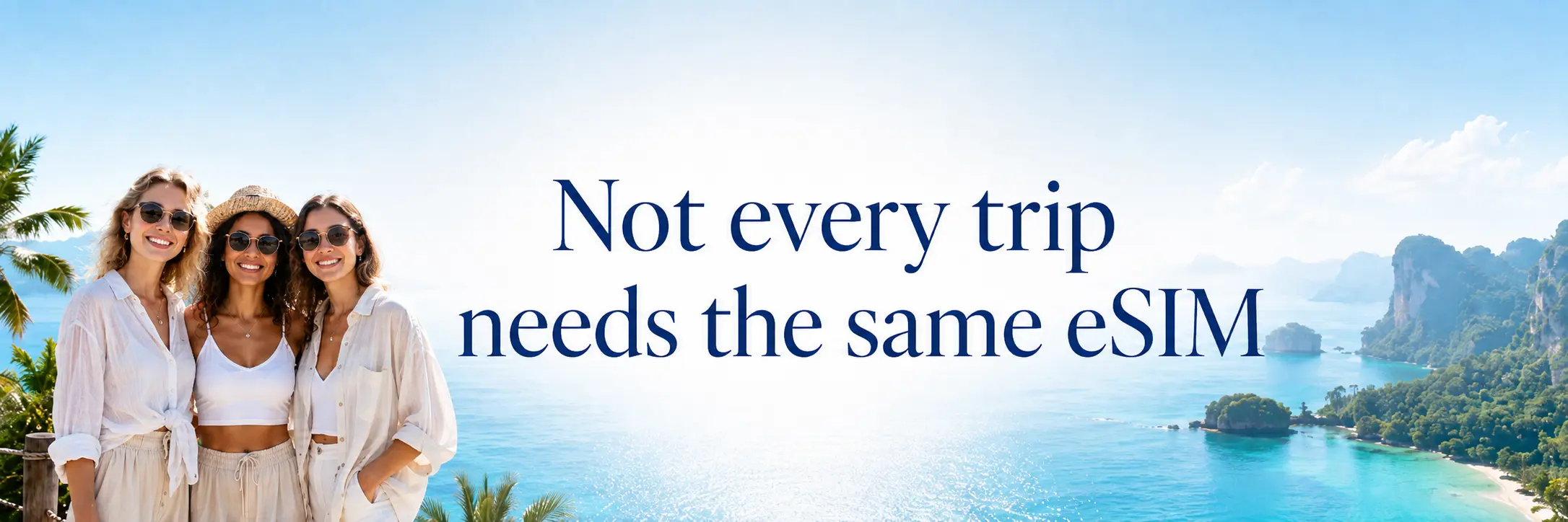 Not every trip needs the same eSIM